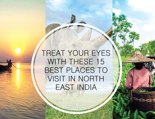 Treat Your Eyes with These 15 Best Places to Visit in North East India