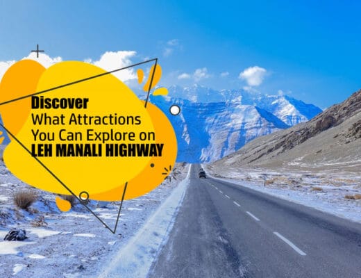 Discover What Attractions You Can Explore on Leh Manali Highway