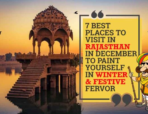 7 Best Places to Visit in Rajasthan in December to Paint Yourself in Winter & Festive Fervor
