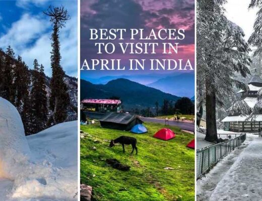 15 Best Places to Visit in April in India to Enjoy the Post Spring Season in Full Throttle