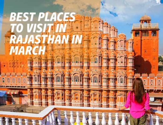 8 Best Places to Visit in Rajasthan in March with Your Loved Ones