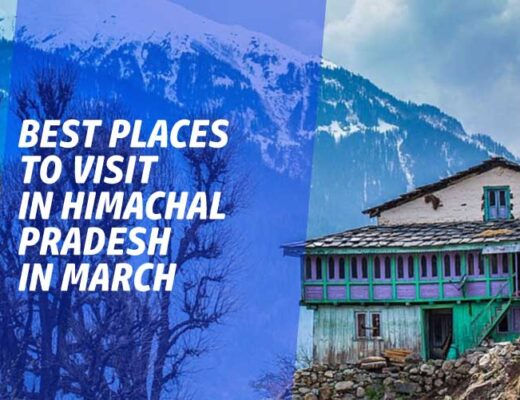 11 Best Places to Visit in Himachal Pradesh in March 2023