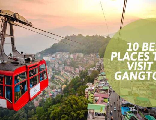 10 Best Places to Visit in Gangtok for Those Who Believes in Collecting Moments