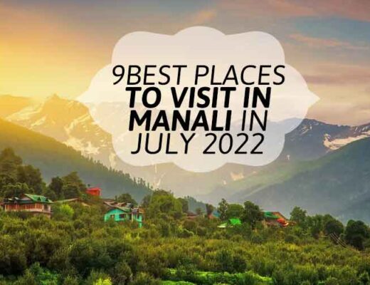 9 Best Places to Visit in Manali in July 2022 – A Complete Guide