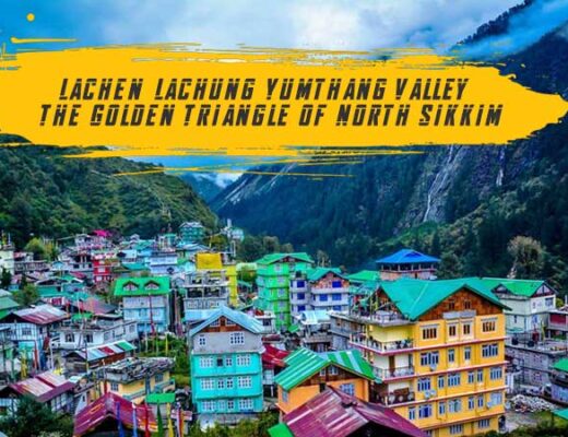 Lachen-Lachung-Yumthang Valley – The Golden Triangle of North Sikkim
