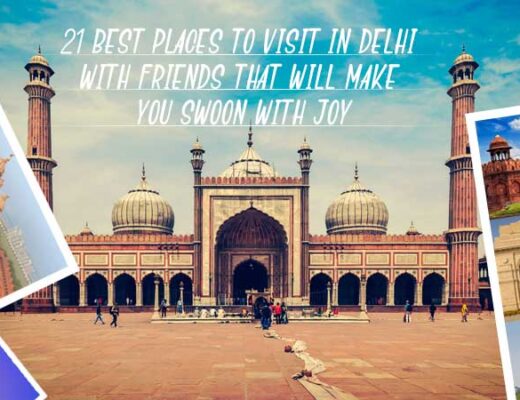 21 Best Places to Visit in Delhi with Friends That Will Make You Swoon with Joy