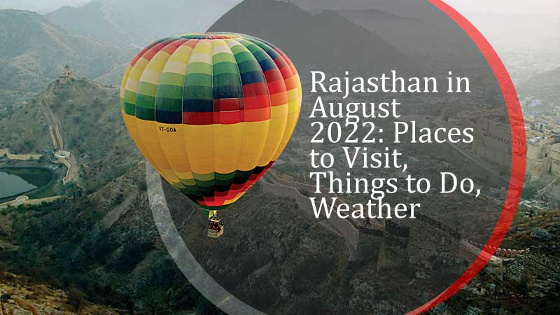 Rajasthan in August 2022: Places to Visit, Things to Do, Weather