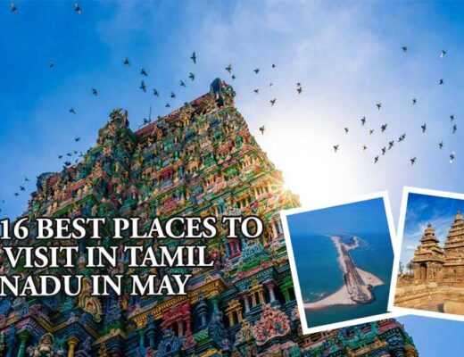 16 Best Places to Visit in Tamil Nadu in May 2023