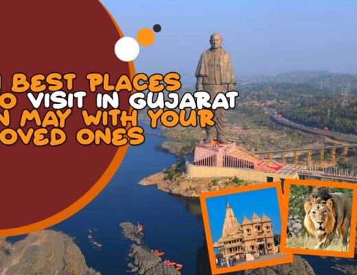 9 Best Places to Visit in Gujarat in May with Your Loved Ones