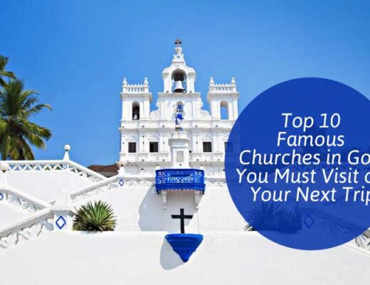 Top 9 Famous Churches in Goa You Must Visit on Your Next Trip
