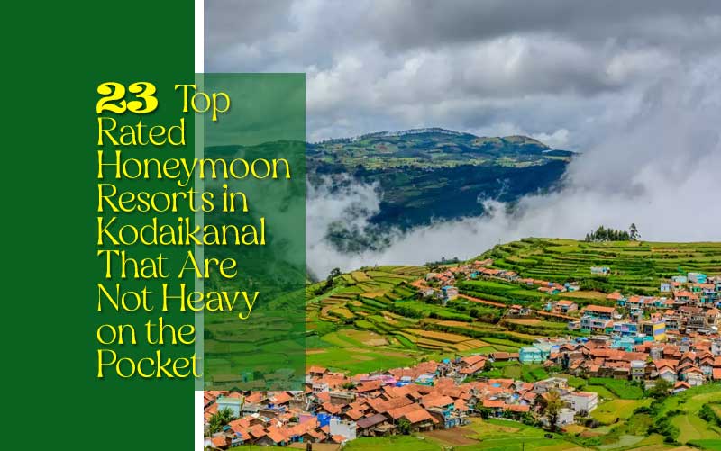 23 Best Honeymoon Resorts in Kodaikanal (with Prices) 2023