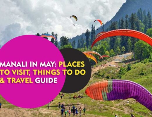 Manali in May 2024: Places to Visit, Things to Do & Travel Guide