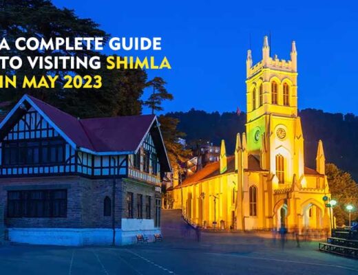 A Complete Guide to Visiting Shimla in May 2023