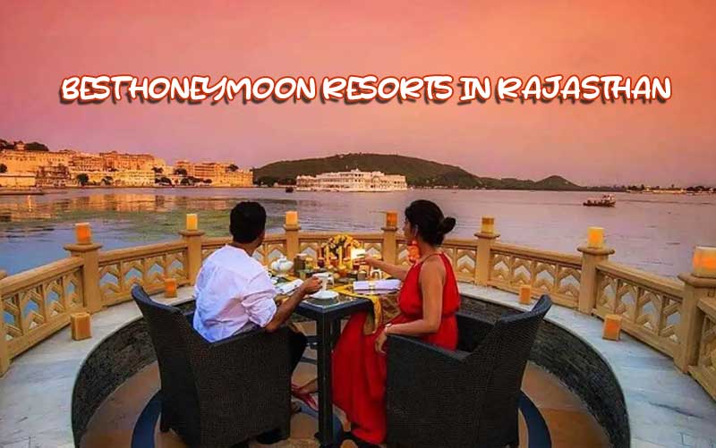 8 Best Honeymoon Resorts in Rajasthan