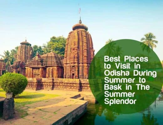 22 Best Places to Visit in Odisha During Summer to Bask in The Summer Splendor