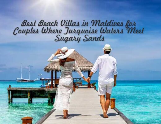 23 Best Beach Villas in Maldives for Couples Where Turquoise Waters Meet Sugary Sands