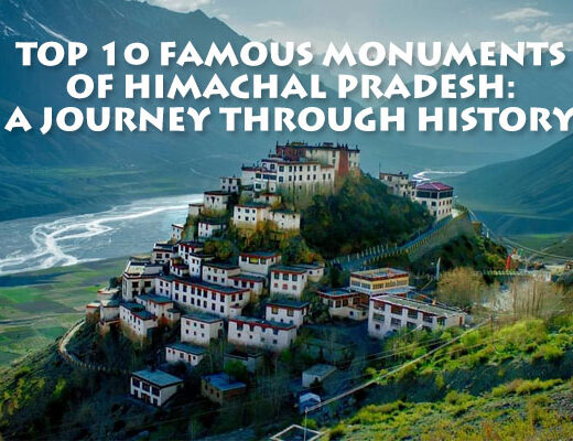 Top 10 Famous Monuments of Himachal Pradesh: A Journey Through History