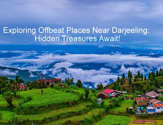 Exploring Offbeat Places Near Darjeeling: Hidden Treasures Await!