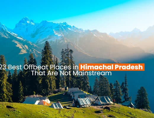 23 Best Offbeat Places in Himachal Pradesh That Are Not Mainstream