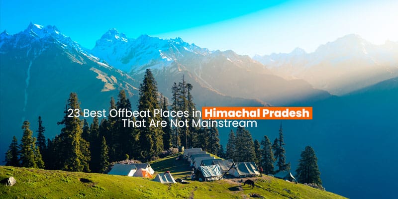 Offbeat Places in Himachal Pradesh