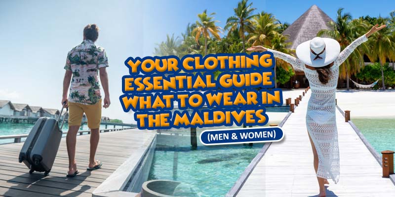 Your Clothing Essential Guide: What to Wear in the Maldives (Men & Women)