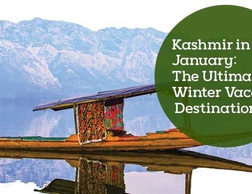Kashmir in January: The Ultimate Winter Vacation Destination