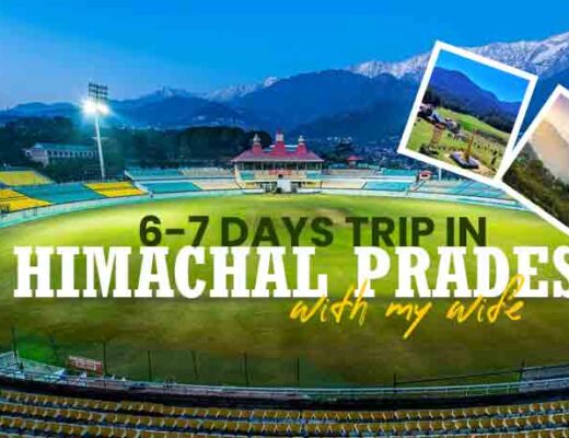 How do I plan 6-7 days trip in Himachal Pradesh with my wife? Which are must visit places?