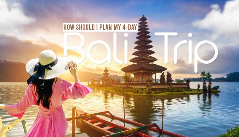 How should I plan my 4-day Bali trip?