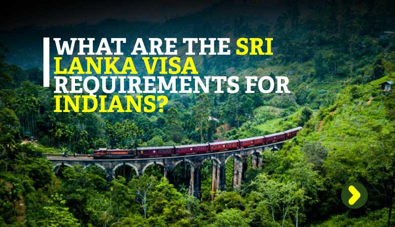 What are The Sri Lanka Visa requirements for Indians?