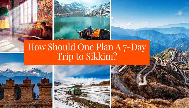 How Should One Plan A 7-Day Trip to Sikkim?