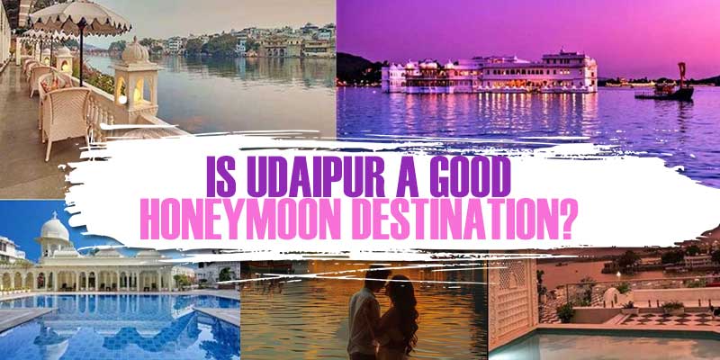 Is Udaipur a Good Honeymoon Destination?
