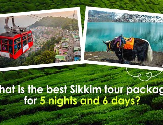What is the best Sikkim tour package for 5 nights and 6 days?