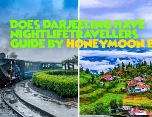 Does Darjeeling Have Nightlife? Travellers Guide by Honeymoon Bug