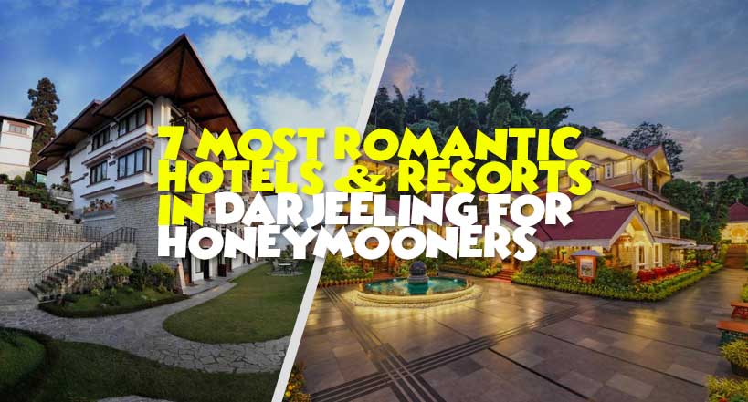 7 Most Romantic Hotels & Resorts in Darjeeling for Honeymooners