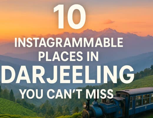 10 Instagrammable Places in Darjeeling You Can’t Miss