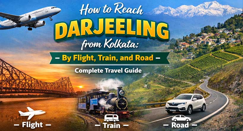 How to Reach Darjeeling from Kolkata: By Flight, Train, and Road – Complete Travel Guide